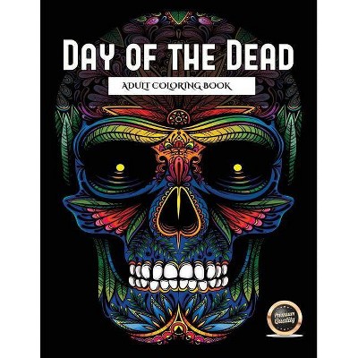 Adult Coloring Book (Day of the Dead) - (Adult Coloring Book with 50 Day of the Dead Sug) by  James Manning (Paperback)