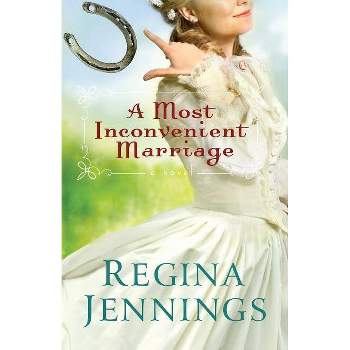A Most Inconvenient Marriage - by  Regina Jennings (Paperback)