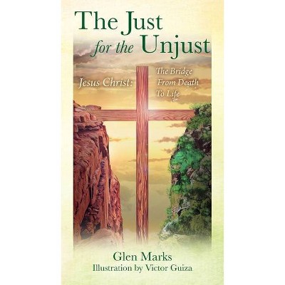 The Just For The Unjust - by  Glen Marks (Paperback)