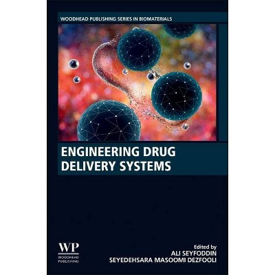 Engineering Drug Delivery Systems - by  Ali Seyfoddin & Seyedehsara Masoomi Dezfooli & Carol Ann Greene (Paperback)