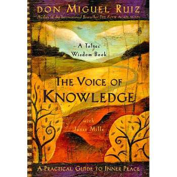 The Voice of Knowledge - (Toltec Wisdom Book) by  Don Miguel Ruiz & Janet Mills (Paperback)