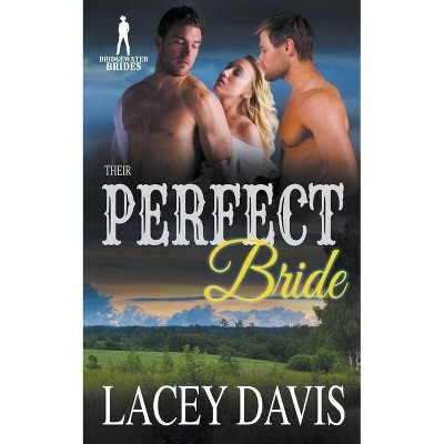 Their Perfect Bride - by  Lacey Davis & Bridgewater Brides (Paperback)