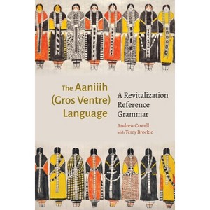The Aaniiih (Gros Ventre) Language - by  Andrew Cowell (Hardcover) - 1 of 1