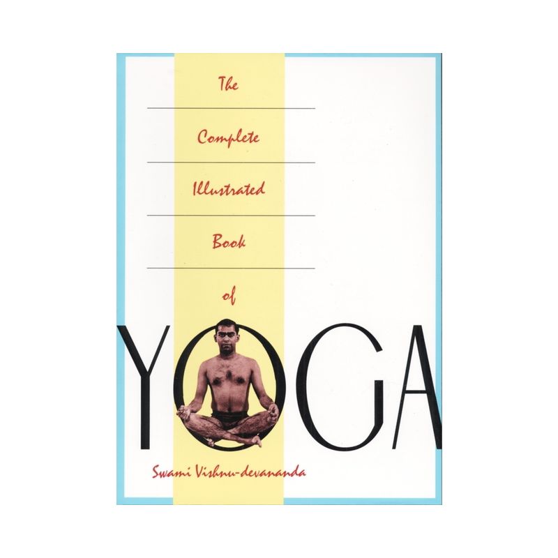The Complete Illustrated Book of Yoga - by  Vishnu Devananda (Paperback), 1 of 2