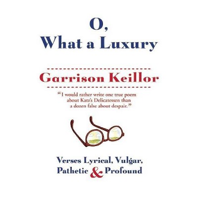 O, What a Luxury - by  Garrison Keillor (Paperback)