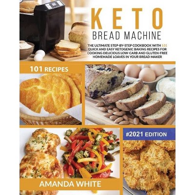 Keto Bread Machine Recipes - (Keto Cookbooks) by  Amanda White (Paperback)