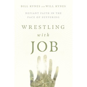 Wrestling with Job - by  Bill Kynes & Will Kynes (Paperback) - 1 of 1