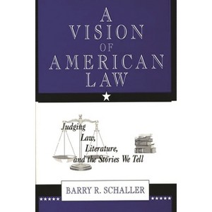 A Vision of American Law - by  Barry R Schaller (Hardcover) - 1 of 1