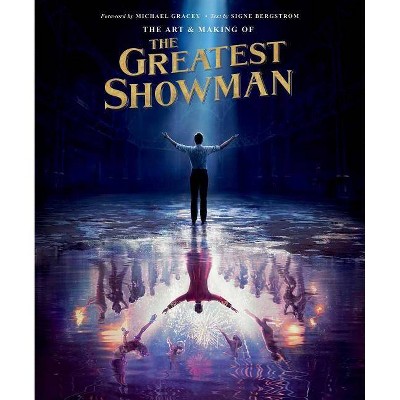 The Art and Making of the Greatest Showman - by  Signe Bergstrom (Hardcover)