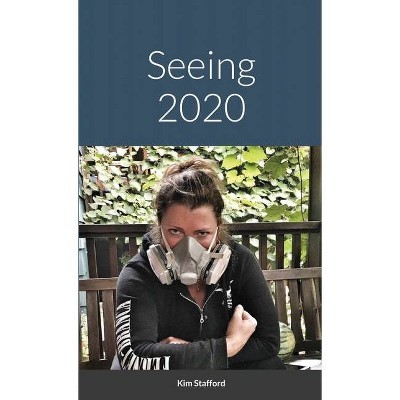 Seeing 2020 - by  Kim Stafford (Paperback)