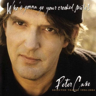 Peter Case - Who's Gonna Go You're Crooked (CD)