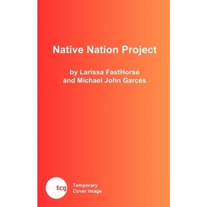 Native Nation Project - by  Larissa Fasthorse & Michael John Garcés (Paperback) - 1 of 1