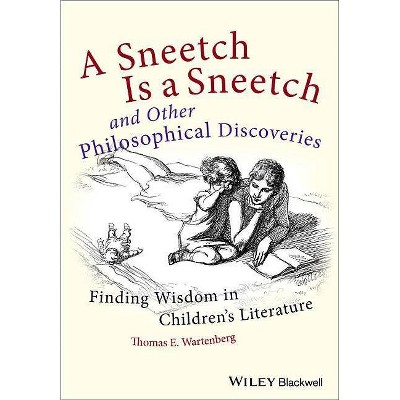 A Sneetch Is a Sneetch and Other Philosophical Discoveries - by  Thomas E Wartenberg (Paperback)