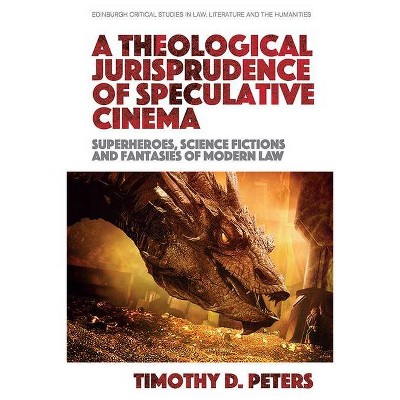 A Theological Jurisprudence of Speculative Cinema - (Edinburgh Critical Studies in Law, Literature and the Humanities) by  Timothy D Peters