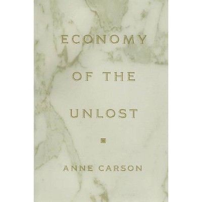 Economy of the Unlost - (Martin Classical Lectures) by  Anne Carson (Paperback)