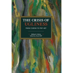 The Crisis of Ugliness - (Historical Materialism) 158th Edition by  Mikhail Lifshitz (Paperback) - 1 of 1