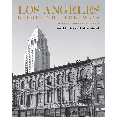 Los Angeles Before the Freeways - by  Arnold Hylen (Hardcover)