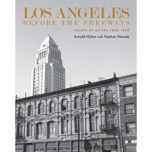 Los Angeles Before the Freeways - by  Arnold Hylen (Hardcover) - 1 of 1