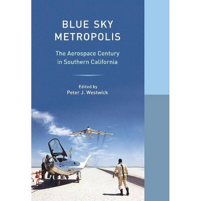 Blue Sky Metropolis - (Western Histories) by  Peter J Westwick (Hardcover)