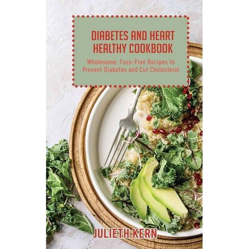 Diabetes And Heart Healthy Cookbook By Julieth Kern Hardcover Target