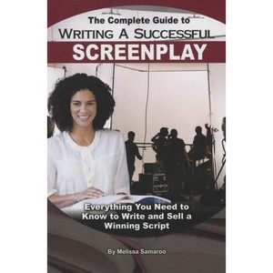 The Complete Guide to Writing a Successful Screenplay - by  Melissa Samaroo (Paperback) - 1 of 1