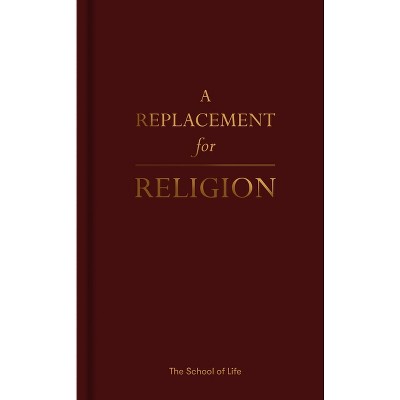 A Replacement for Religion - by  The School of Life (Hardcover)