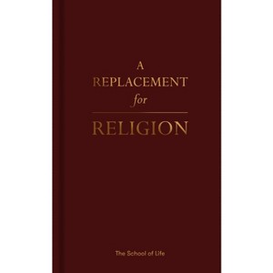 A Replacement for Religion - by  The School of Life (Hardcover) - 1 of 1