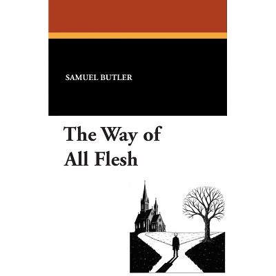 The Way of All Flesh - by  Samuel Butler (Paperback)