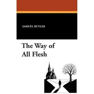 The Way of All Flesh - by  Samuel Butler (Paperback) - 1 of 1
