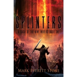 Splinters - (Saga of the Nine Worlds) by  Mark Everett Stone (Paperback) - 1 of 1