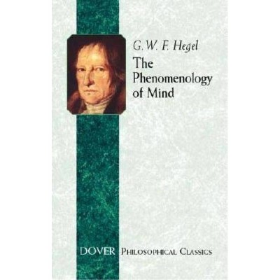 The Phenomenology of Mind - (Dover Philosophical Classics) 2nd Edition by  G W F Hegel (Paperback)