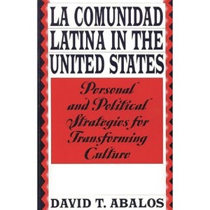 La Comunidad Latina in the United States - by  David T Abalos (Paperback) - 1 of 1