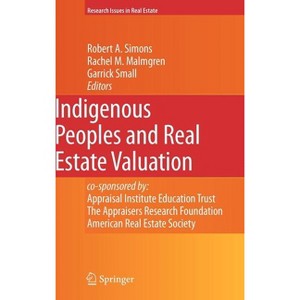Indigenous Peoples and Real Estate Valuation - (Research Issues in Real Estate) by  Robert A Simons & Rachel M Malmgren & Garrick Small (Hardcover) - 1 of 1