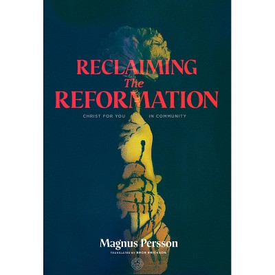 Reclaiming the Reformation - by  Magnus Persson (Paperback)