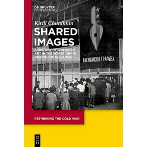 Shared Images - (Rethinking the Cold War) by  Kirill Chunikhin (Hardcover) - 1 of 1
