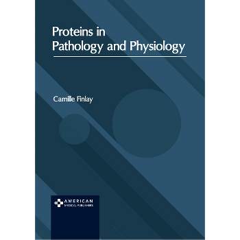 Proteins in Pathology and Physiology - by  Camille Finlay (Hardcover)