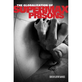 The Globalization of Supermax Prisons - (Critical Issues in Crime and Society) by Jeffrey Ian Ross