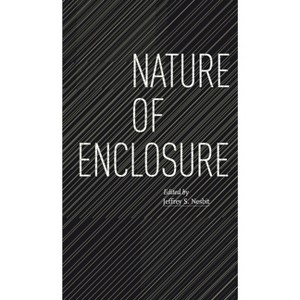 Nature of Enclosure - by  Jeffrey S Nesbit (Paperback) - 1 of 1