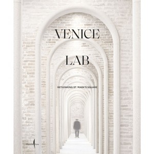 Venice Lab: Reconsidering St. Mark's Square - by  Luca Molinari (Hardcover) - 1 of 1