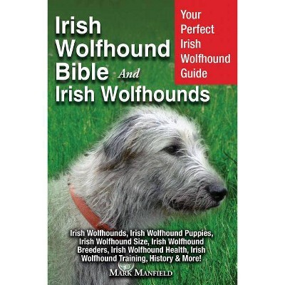 Irish Wolfhound Bible And Irish Wolfhounds - by  Mark Manfield (Paperback)