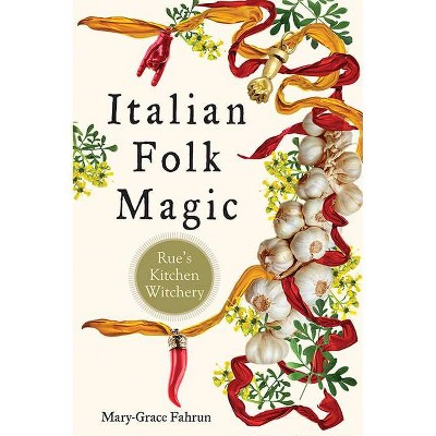 Italian Folk Magic - by  Mary-Grace Fahrun (Paperback)