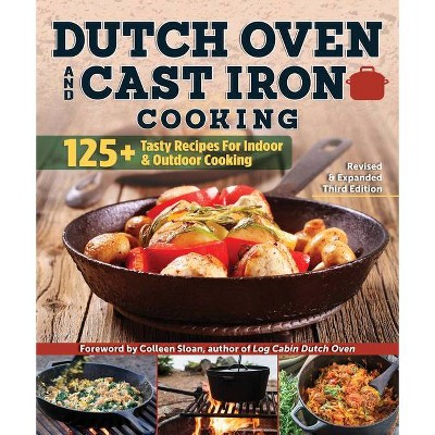 Dutch Oven and Cast Iron Cooking, Revised & Expanded Third Edition - 3rd Edition by  Anne Schaeffer (Paperback)