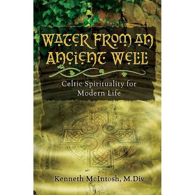 Water from an Ancient Well - by  Kenneth McIntosh (Paperback)