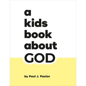 A Kids Book about God - by  Paul J Pastor (Hardcover) - 1 of 1