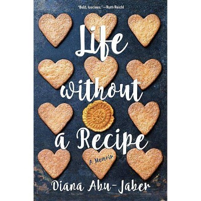 Life Without a Recipe - by  Diana Abu-Jaber (Paperback)