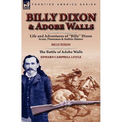 Billy Dixon & Adobe Walls - by  Billy Dixon & Edward Campbell Little (Paperback)