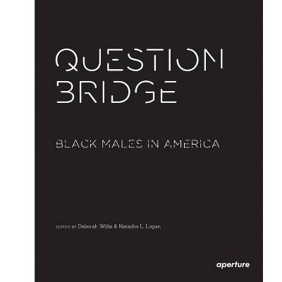 Question Bridge: Black Males in America - by  Deborah Willis (Paperback)