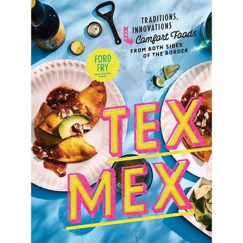 Tex Mex Cookbook By Ford Fry Jessica Dupuy Hardcover Target