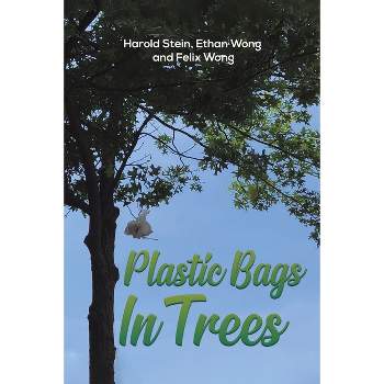 Plastic Bags In Trees - by  Harold Stein & Ethan Wong (Paperback)