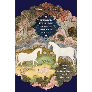 Winged Stallions and Wicked Mares - (Richard Lectures) by  Wendy Doniger (Hardcover) - 1 of 1